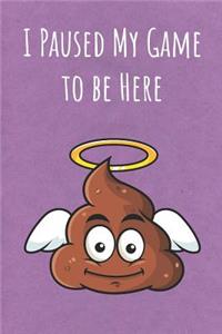 I Paused My Game to be Here