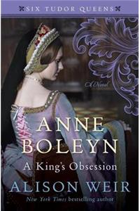 Anne Boleyn, a King's Obsession