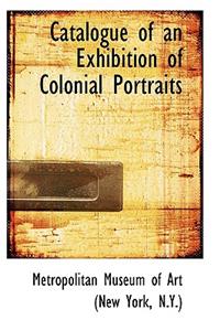 Catalogue of an Exhibition of Colonial Portraits