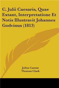 C. Julii Caesaris, Quae Extant, Interpretatione Et Notis Illustravit Johannes Godvinus (1813)