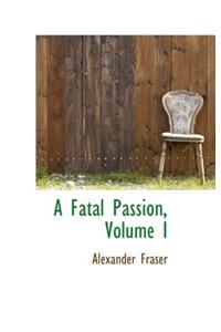 A Fatal Passion, Volume I