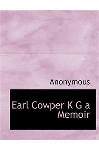 Earl Cowper K G a Memoir