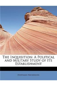 The Inquisition: A Political and Military Study of Its Establishment