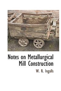 Notes on Metallurgical Mill Construction