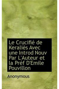 Le Crucifi de Kerali?'s Avec Une Introd Nouv Par L'Auteur Et La PR F D'Emile Pouvillon