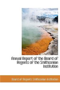 Annual Report of the Board of Regents of the Smithsonian Institution