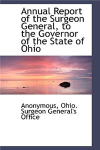 Annual Report of the Surgeon General, to the Governor of the State of Ohio