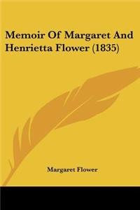 Memoir Of Margaret And Henrietta Flower (1835)