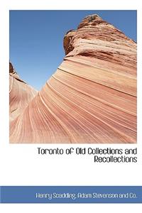 Toronto of Old Collections and Recollections