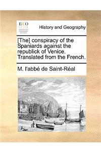 [The] Conspiracy of the Spaniards Against the Republick of Venice. Translated from the French.