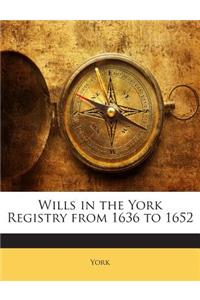 Wills in the York Registry from 1636 to 1652