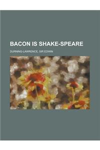 Bacon Is Shake-speare
