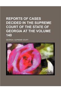Reports of Cases Decided in the Supreme Court of the State of Georgia at the Volume 140