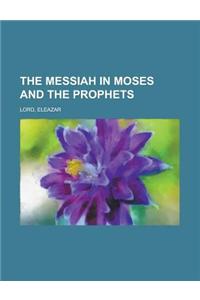 The Messiah in Moses and the Prophets
