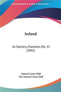 Ireland: Its Scenery, Character, Etc. V1 (1841)