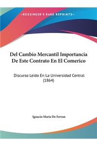 del Cambio Mercantil Importancia de Este Contrato En El Comerico: Discurso Leido En La Universidad Central (1864)