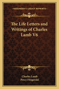 The Life Letters and Writings of Charles Lamb V6