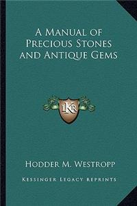 A Manual of Precious Stones and Antique Gems
