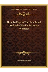 How to Regain Your Manhood and Why the Unfortunate Woman?