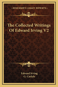 The Collected Writings of Edward Irving V2