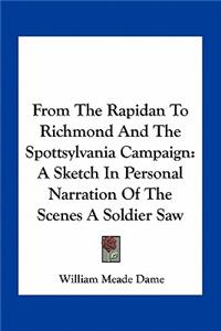 From the Rapidan to Richmond and the Spottsylvania Campaign: A Sketch in Personal Narration of the Scenes a Soldier Saw