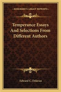 Temperance Essays and Selections from Different Authors