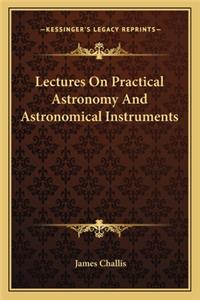 Lectures on Practical Astronomy and Astronomical Instruments