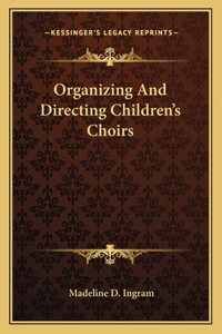 Organizing and Directing Children's Choirs