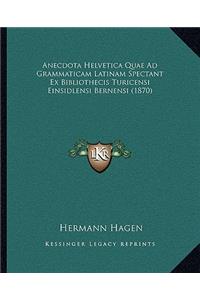 Anecdota Helvetica Quae Ad Grammaticam Latinam Spectant Ex Bibliothecis Turicensi Einsidlensi Bernensi (1870)