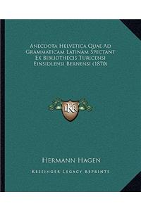 Anecdota Helvetica Quae Ad Grammaticam Latinam Spectant Ex Bibliothecis Turicensi Einsidlensi Bernensi (1870)