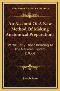An Account of a New Method of Making Anatomical Preparations