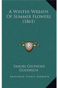 A Winter Wreath of Summer Flowers (1861)
