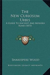 New Curiosum Urbis: A Guide To Ancient And Modern Rome (1875)