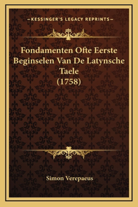 Fondamenten Ofte Eerste Beginselen Van De Latynsche Taele (1758)