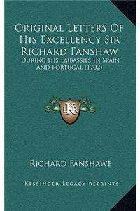 Original Letters Of His Excellency Sir Richard Fanshaw