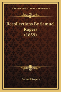 Recollections By Samuel Rogers (1859)