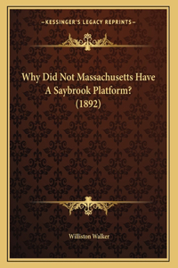 Why Did Not Massachusetts Have A Saybrook Platform? (1892)