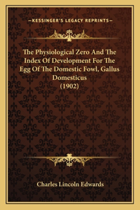 Physiological Zero And The Index Of Development For The Egg Of The Domestic Fowl, Gallus Domesticus (1902)