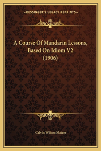 Course Of Mandarin Lessons, Based On Idiom V2 (1906)