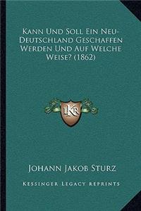 Kann Und Soll Ein Neu-Deutschland Geschaffen Werden Und Auf Welche Weise? (1862)