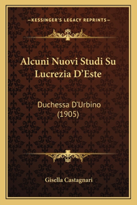 Alcuni Nuovi Studi Su Lucrezia D'Este