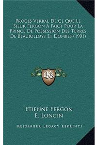 Proces Verbal De Ce Que Le Sieur Fergon A Faict Pour La Prince De Possession Des Terres De Beaujolloys Et Dombes (1901)