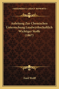 Anleitung Zur Chemischen Untersuchung Landwirthschaftlich Wichtiger Stoffe (1867)