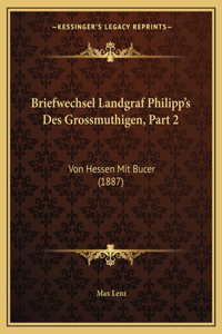 Briefwechsel Landgraf Philipp's Des Grossmuthigen, Part 2