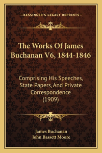 The Works Of James Buchanan V6, 1844-1846