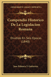 Compendio Historico De La Legislacion Romana