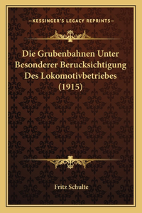 Grubenbahnen Unter Besonderer Berucksichtigung Des Lokomotivbetriebes (1915)