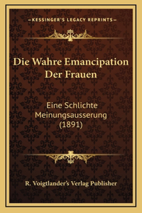 Die Wahre Emancipation Der Frauen