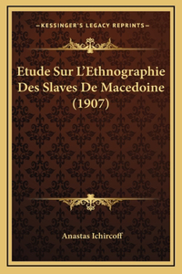 Etude Sur L'Ethnographie Des Slaves De Macedoine (1907)