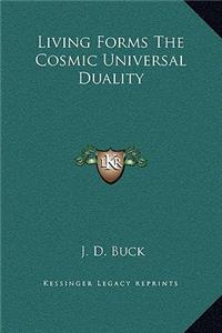 Living Forms The Cosmic Universal Duality